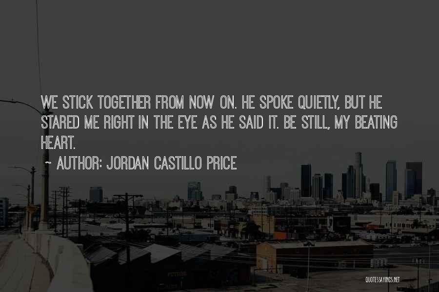 Jordan Castillo Price Quotes: We Stick Together From Now On. He Spoke Quietly, But He Stared Me Right In The Eye As He Said