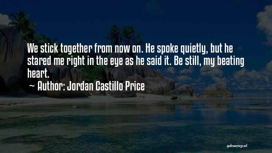 Jordan Castillo Price Quotes: We Stick Together From Now On. He Spoke Quietly, But He Stared Me Right In The Eye As He Said