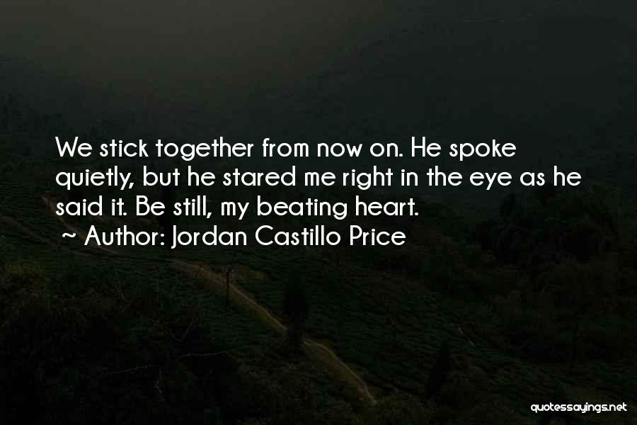 Jordan Castillo Price Quotes: We Stick Together From Now On. He Spoke Quietly, But He Stared Me Right In The Eye As He Said