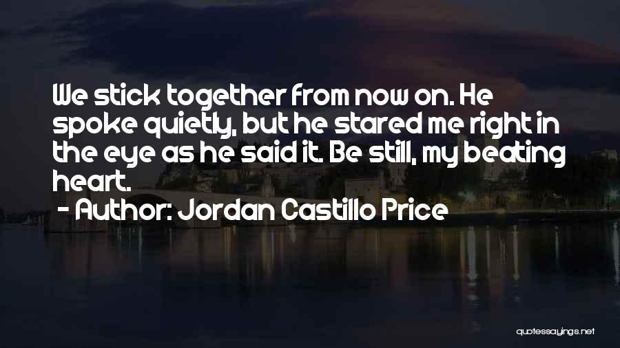Jordan Castillo Price Quotes: We Stick Together From Now On. He Spoke Quietly, But He Stared Me Right In The Eye As He Said