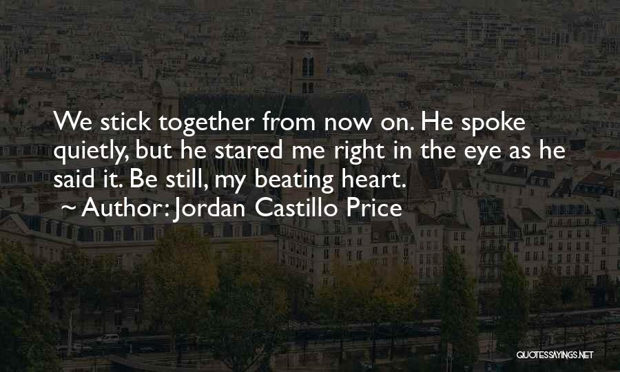 Jordan Castillo Price Quotes: We Stick Together From Now On. He Spoke Quietly, But He Stared Me Right In The Eye As He Said