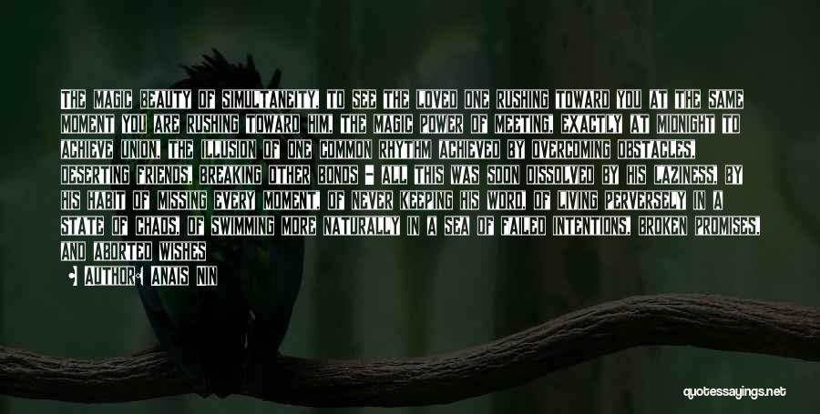 Anais Nin Quotes: The Magic Beauty Of Simultaneity, To See The Loved One Rushing Toward You At The Same Moment You Are Rushing