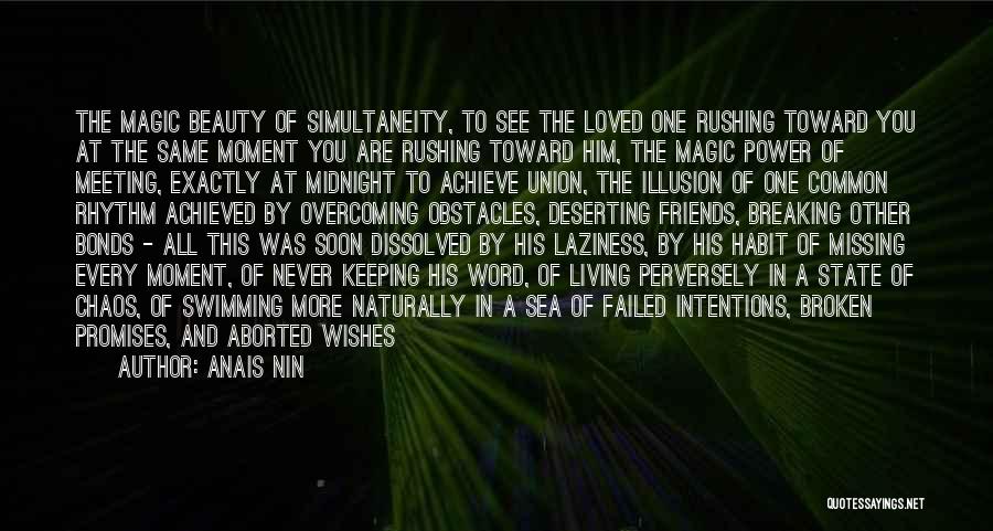 Anais Nin Quotes: The Magic Beauty Of Simultaneity, To See The Loved One Rushing Toward You At The Same Moment You Are Rushing