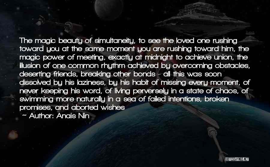 Anais Nin Quotes: The Magic Beauty Of Simultaneity, To See The Loved One Rushing Toward You At The Same Moment You Are Rushing