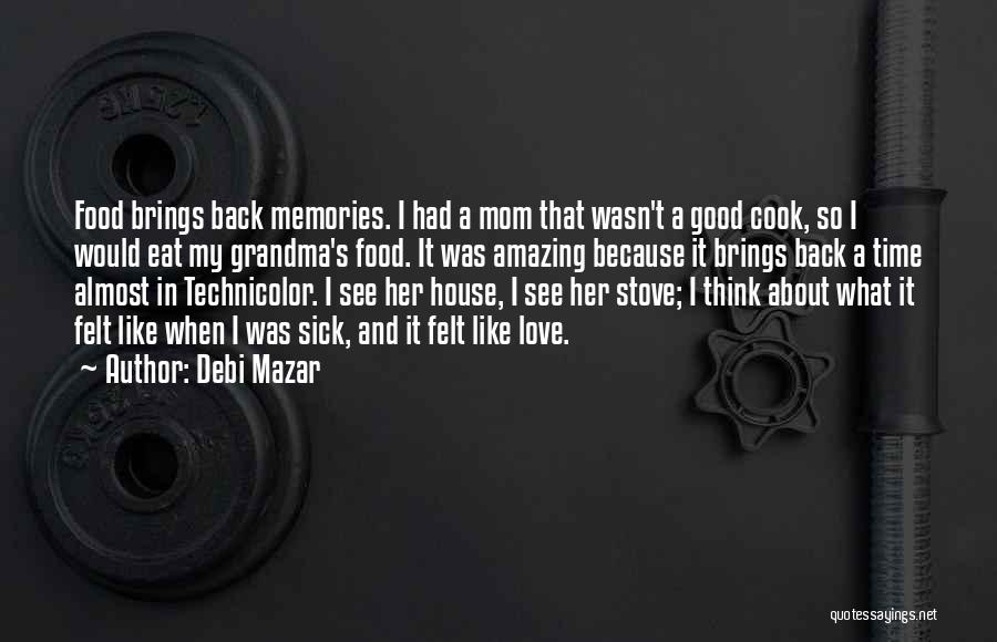 Debi Mazar Quotes: Food Brings Back Memories. I Had A Mom That Wasn't A Good Cook, So I Would Eat My Grandma's Food.