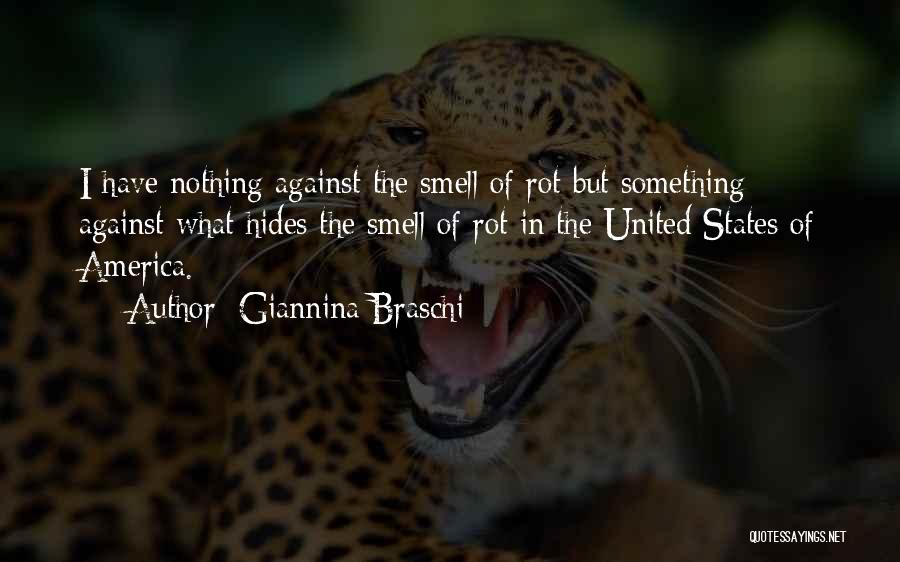 Giannina Braschi Quotes: I Have Nothing Against The Smell Of Rot But Something Against What Hides The Smell Of Rot In The United