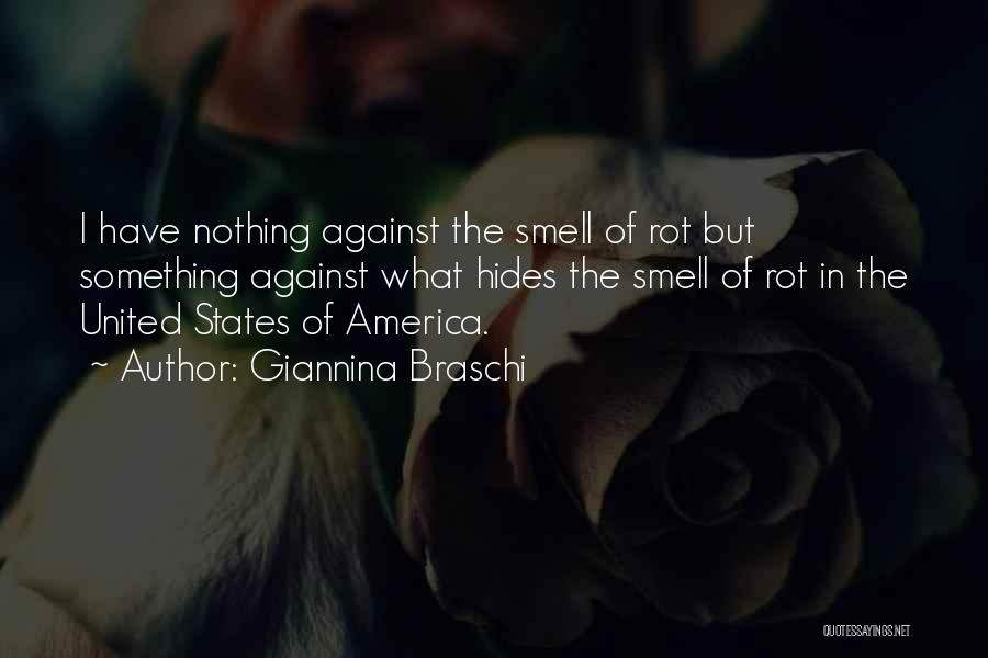 Giannina Braschi Quotes: I Have Nothing Against The Smell Of Rot But Something Against What Hides The Smell Of Rot In The United