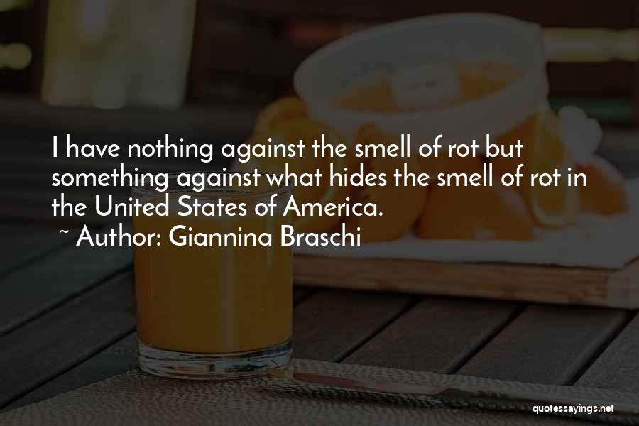 Giannina Braschi Quotes: I Have Nothing Against The Smell Of Rot But Something Against What Hides The Smell Of Rot In The United