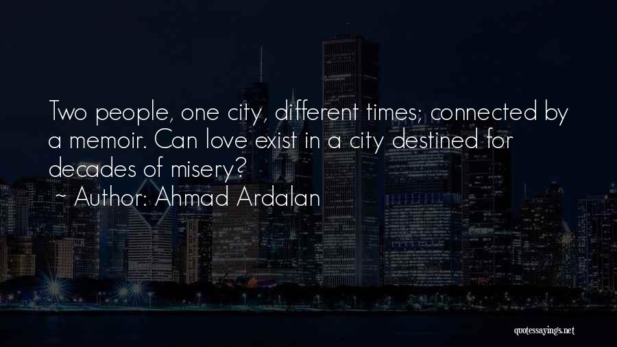Ahmad Ardalan Quotes: Two People, One City, Different Times; Connected By A Memoir. Can Love Exist In A City Destined For Decades Of