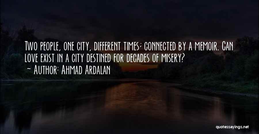 Ahmad Ardalan Quotes: Two People, One City, Different Times; Connected By A Memoir. Can Love Exist In A City Destined For Decades Of