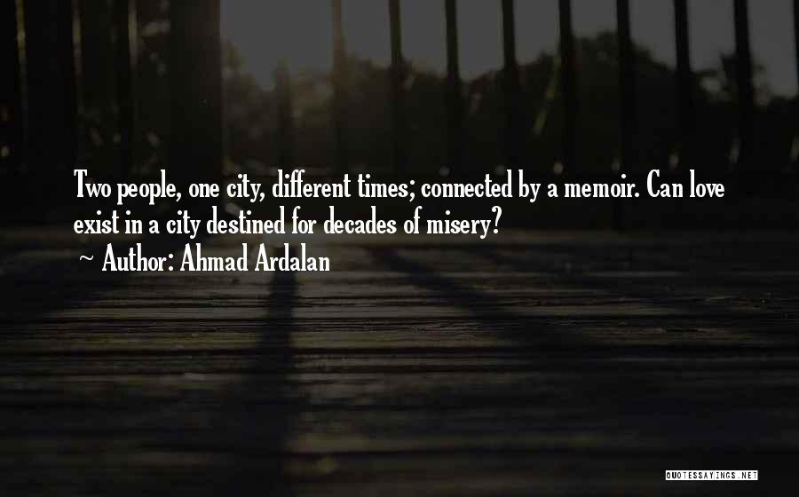 Ahmad Ardalan Quotes: Two People, One City, Different Times; Connected By A Memoir. Can Love Exist In A City Destined For Decades Of