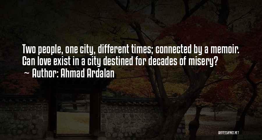Ahmad Ardalan Quotes: Two People, One City, Different Times; Connected By A Memoir. Can Love Exist In A City Destined For Decades Of