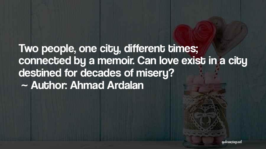 Ahmad Ardalan Quotes: Two People, One City, Different Times; Connected By A Memoir. Can Love Exist In A City Destined For Decades Of