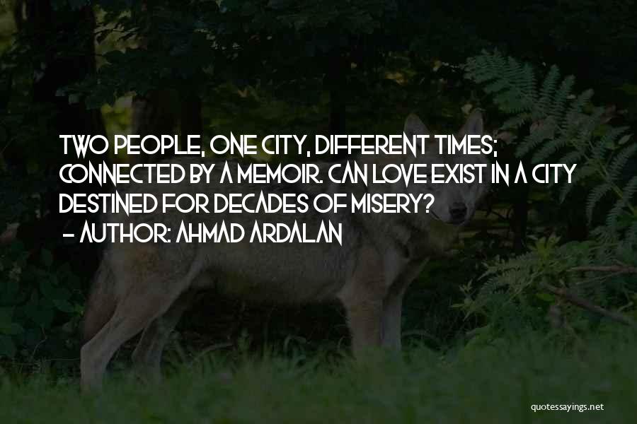 Ahmad Ardalan Quotes: Two People, One City, Different Times; Connected By A Memoir. Can Love Exist In A City Destined For Decades Of