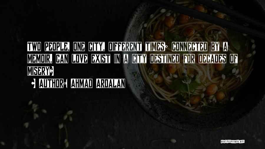 Ahmad Ardalan Quotes: Two People, One City, Different Times; Connected By A Memoir. Can Love Exist In A City Destined For Decades Of