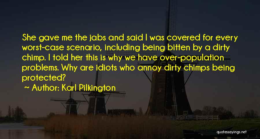 Karl Pilkington Quotes: She Gave Me The Jabs And Said I Was Covered For Every Worst-case Scenario, Including Being Bitten By A Dirty