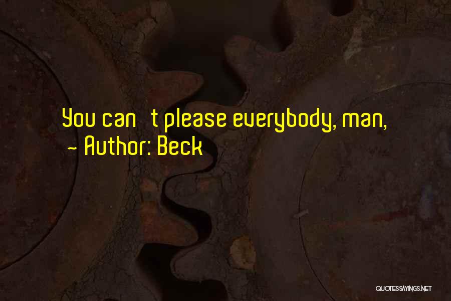 Beck Quotes: You Can't Please Everybody, Man,