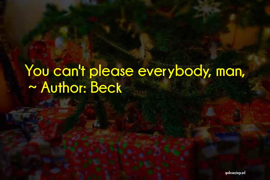 Beck Quotes: You Can't Please Everybody, Man,
