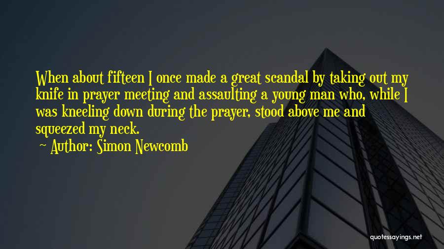 Simon Newcomb Quotes: When About Fifteen I Once Made A Great Scandal By Taking Out My Knife In Prayer Meeting And Assaulting A