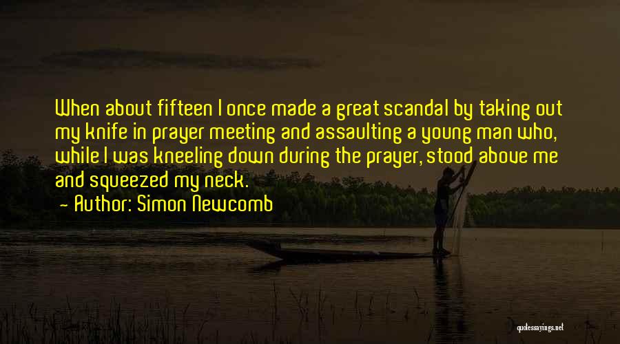 Simon Newcomb Quotes: When About Fifteen I Once Made A Great Scandal By Taking Out My Knife In Prayer Meeting And Assaulting A