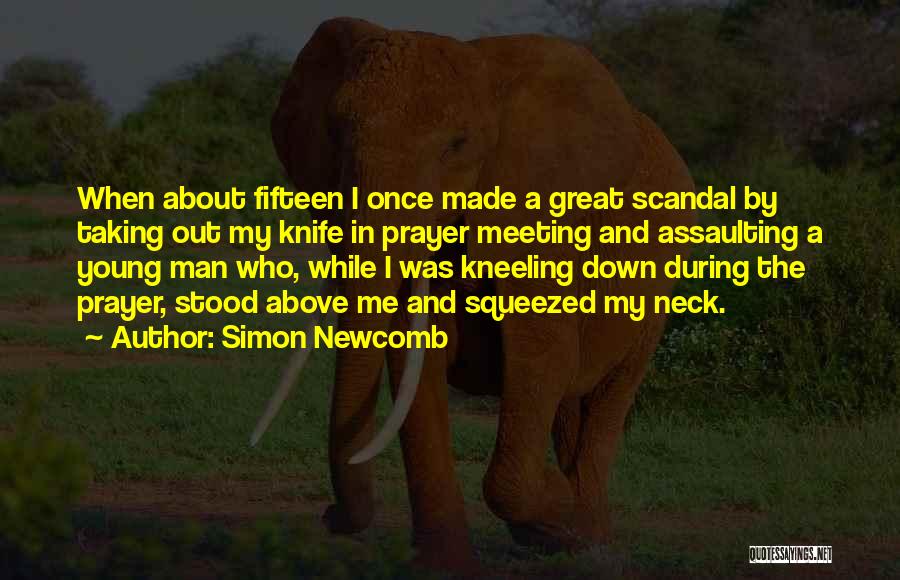 Simon Newcomb Quotes: When About Fifteen I Once Made A Great Scandal By Taking Out My Knife In Prayer Meeting And Assaulting A