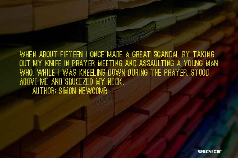 Simon Newcomb Quotes: When About Fifteen I Once Made A Great Scandal By Taking Out My Knife In Prayer Meeting And Assaulting A