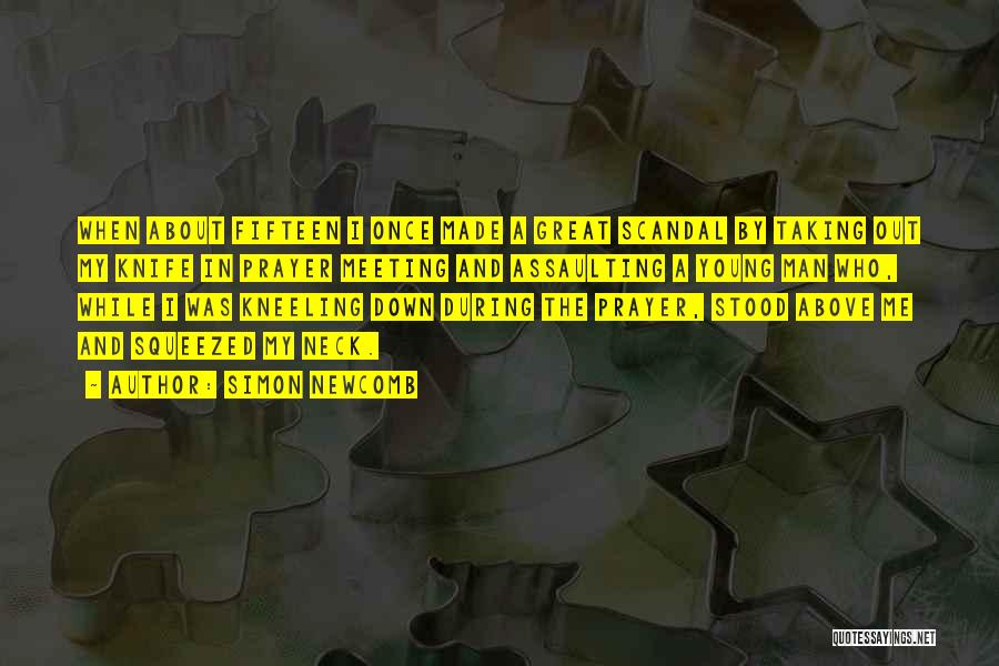 Simon Newcomb Quotes: When About Fifteen I Once Made A Great Scandal By Taking Out My Knife In Prayer Meeting And Assaulting A