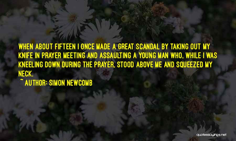 Simon Newcomb Quotes: When About Fifteen I Once Made A Great Scandal By Taking Out My Knife In Prayer Meeting And Assaulting A