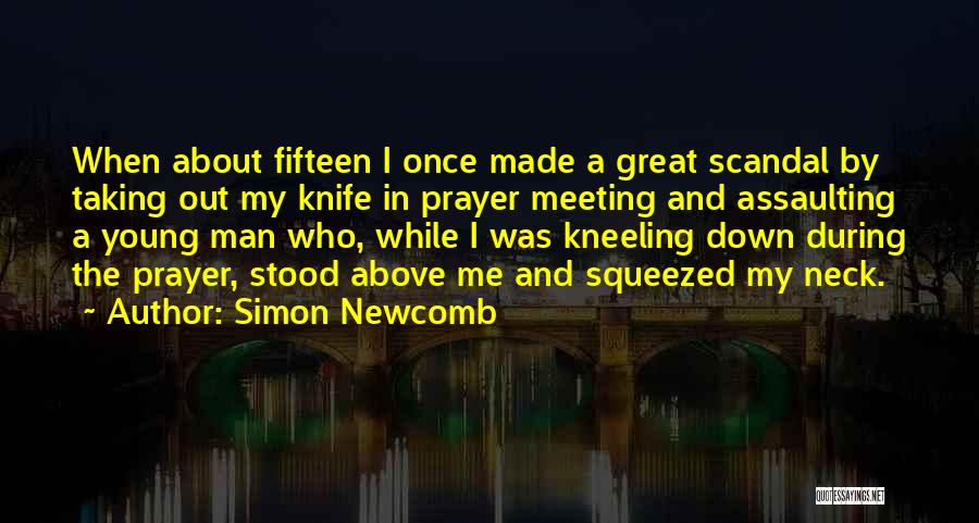 Simon Newcomb Quotes: When About Fifteen I Once Made A Great Scandal By Taking Out My Knife In Prayer Meeting And Assaulting A