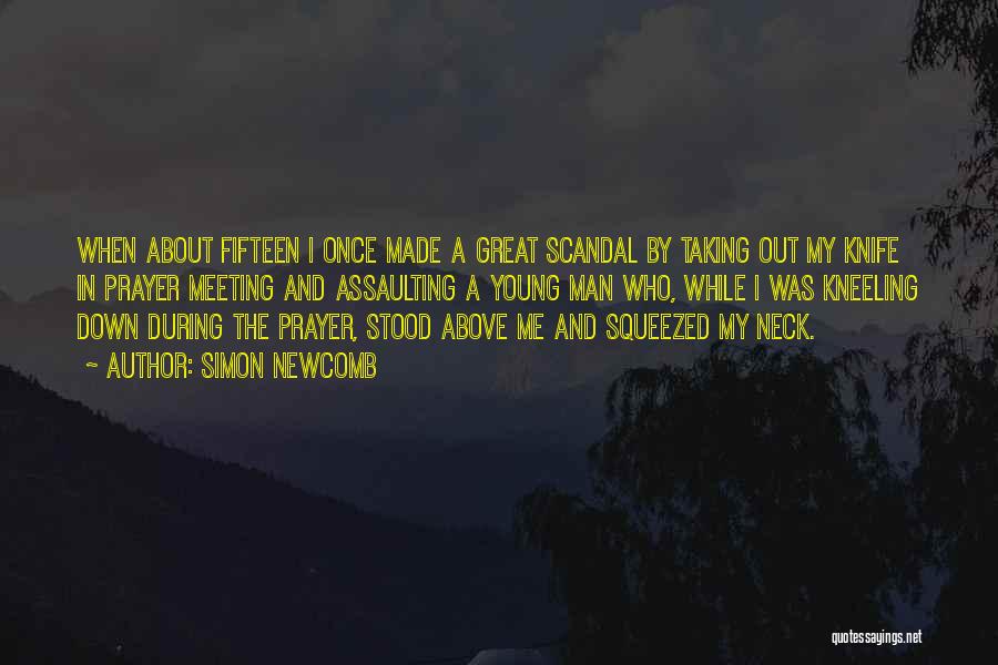 Simon Newcomb Quotes: When About Fifteen I Once Made A Great Scandal By Taking Out My Knife In Prayer Meeting And Assaulting A