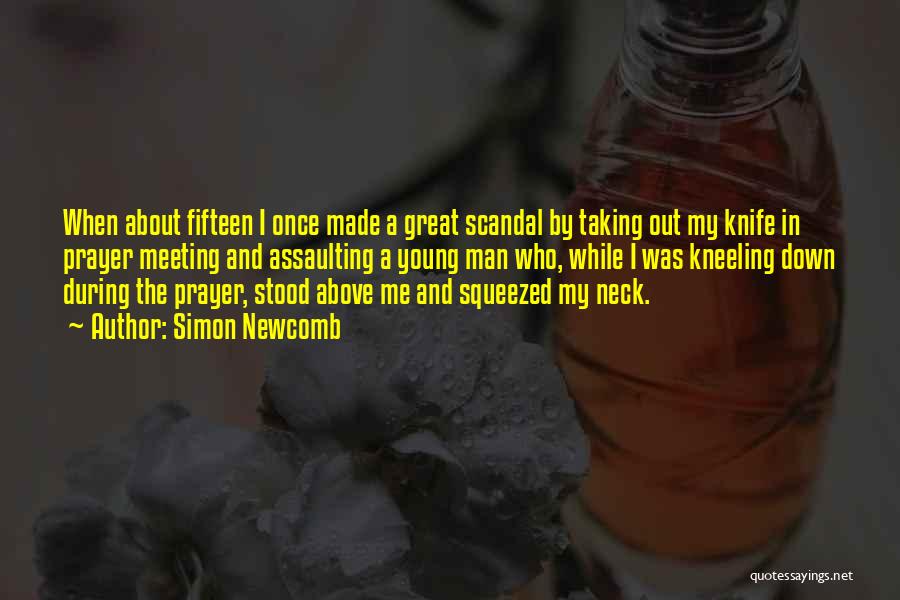 Simon Newcomb Quotes: When About Fifteen I Once Made A Great Scandal By Taking Out My Knife In Prayer Meeting And Assaulting A