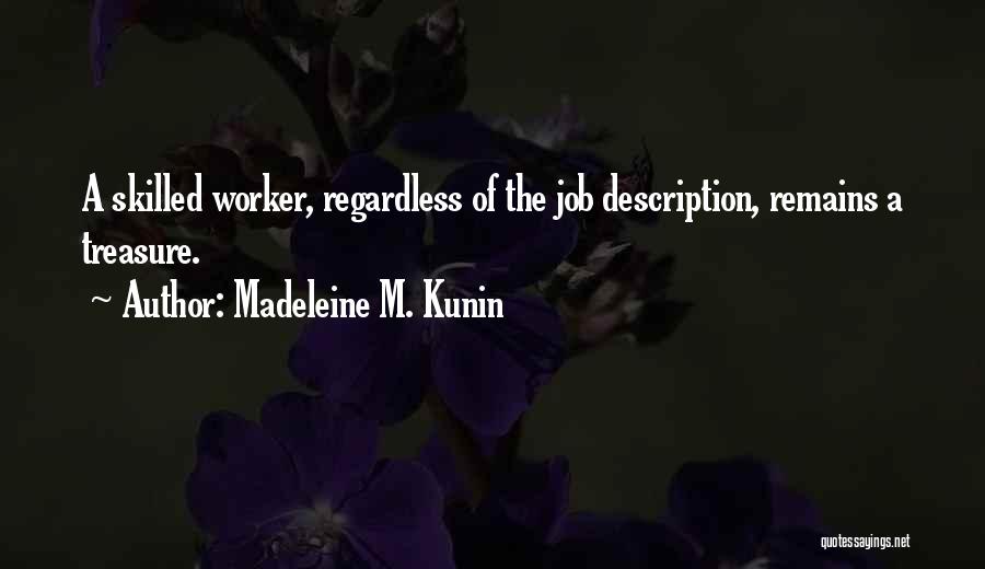 Madeleine M. Kunin Quotes: A Skilled Worker, Regardless Of The Job Description, Remains A Treasure.