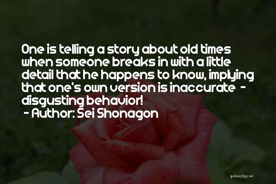 Sei Shonagon Quotes: One Is Telling A Story About Old Times When Someone Breaks In With A Little Detail That He Happens To