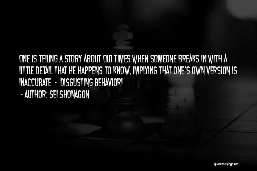 Sei Shonagon Quotes: One Is Telling A Story About Old Times When Someone Breaks In With A Little Detail That He Happens To