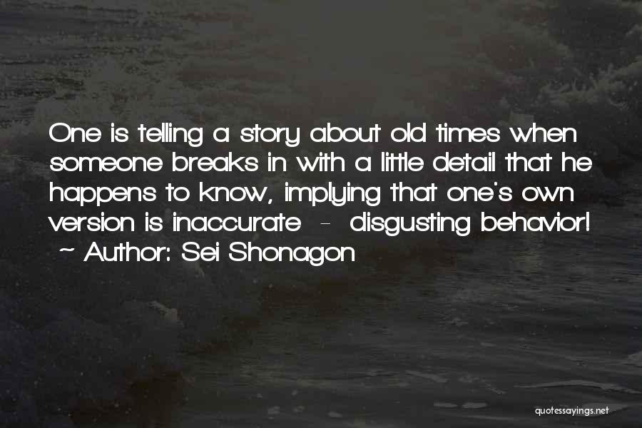 Sei Shonagon Quotes: One Is Telling A Story About Old Times When Someone Breaks In With A Little Detail That He Happens To