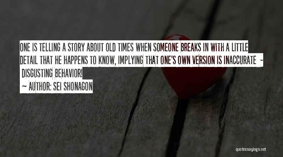 Sei Shonagon Quotes: One Is Telling A Story About Old Times When Someone Breaks In With A Little Detail That He Happens To