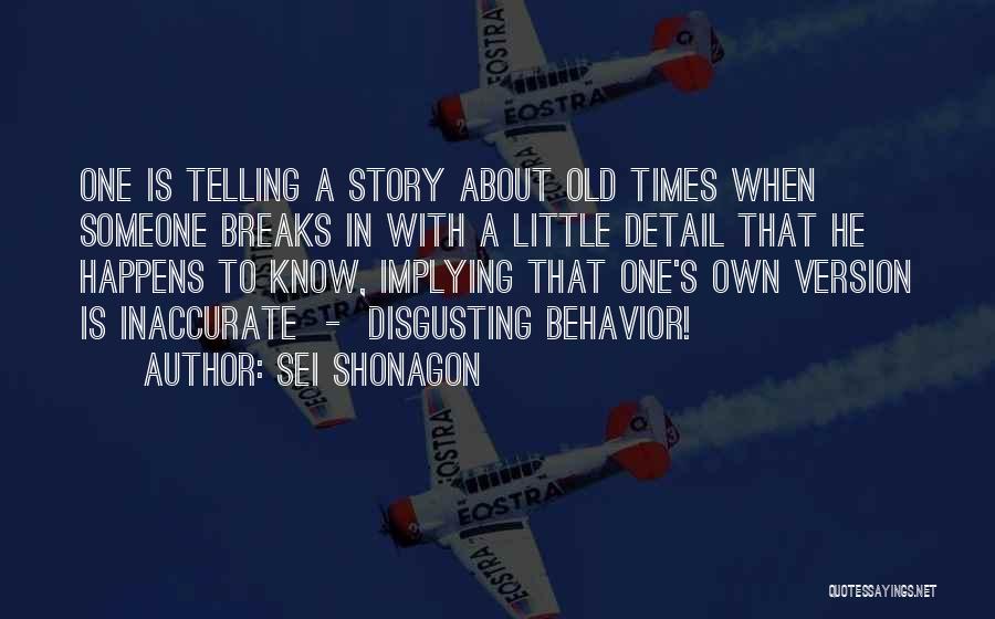 Sei Shonagon Quotes: One Is Telling A Story About Old Times When Someone Breaks In With A Little Detail That He Happens To