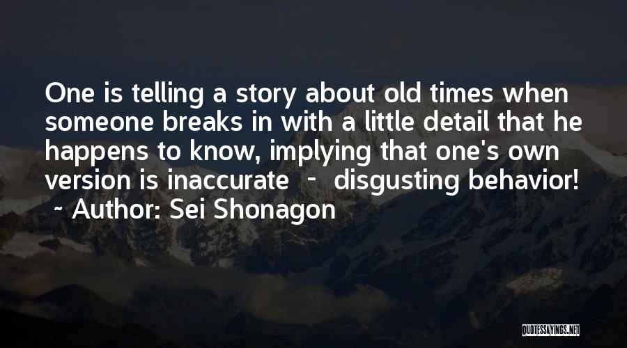 Sei Shonagon Quotes: One Is Telling A Story About Old Times When Someone Breaks In With A Little Detail That He Happens To