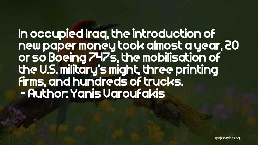 Yanis Varoufakis Quotes: In Occupied Iraq, The Introduction Of New Paper Money Took Almost A Year, 20 Or So Boeing 747s, The Mobilisation