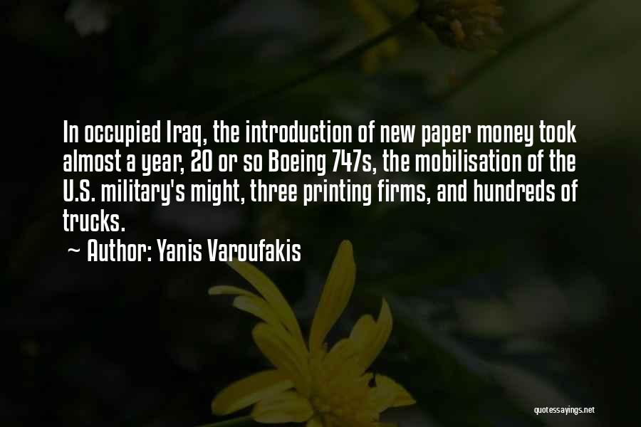 Yanis Varoufakis Quotes: In Occupied Iraq, The Introduction Of New Paper Money Took Almost A Year, 20 Or So Boeing 747s, The Mobilisation