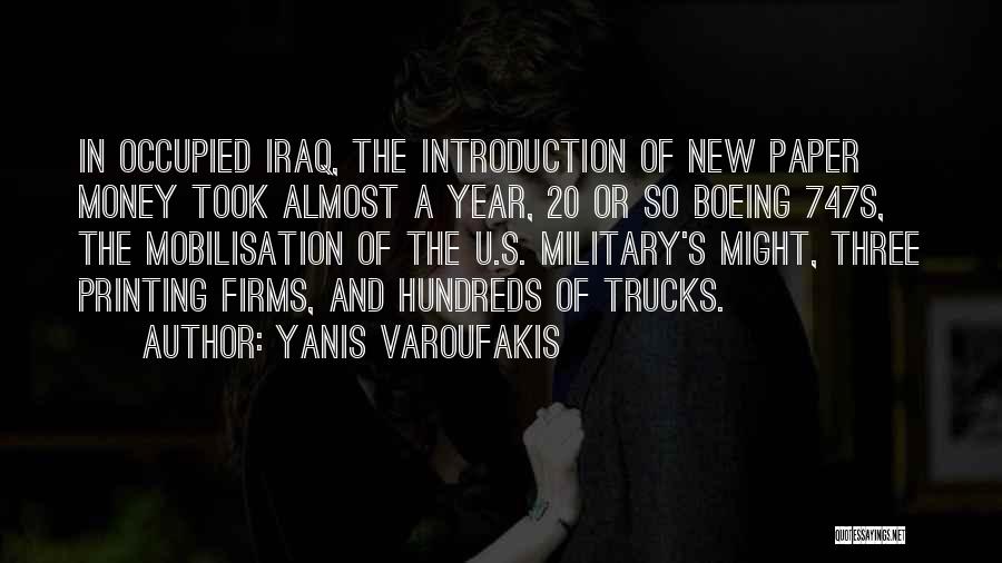 Yanis Varoufakis Quotes: In Occupied Iraq, The Introduction Of New Paper Money Took Almost A Year, 20 Or So Boeing 747s, The Mobilisation