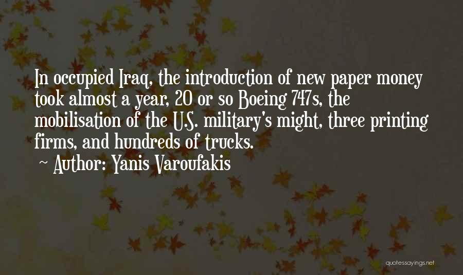 Yanis Varoufakis Quotes: In Occupied Iraq, The Introduction Of New Paper Money Took Almost A Year, 20 Or So Boeing 747s, The Mobilisation