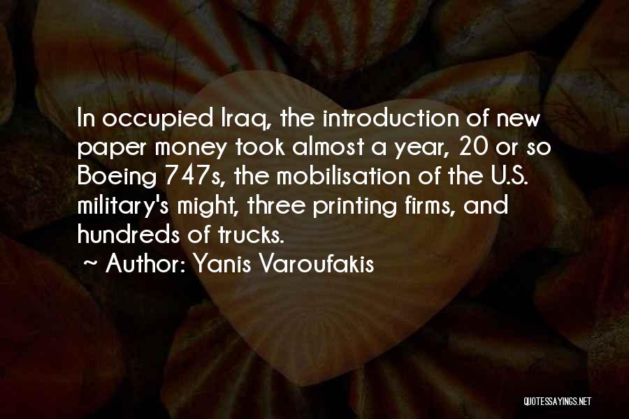 Yanis Varoufakis Quotes: In Occupied Iraq, The Introduction Of New Paper Money Took Almost A Year, 20 Or So Boeing 747s, The Mobilisation