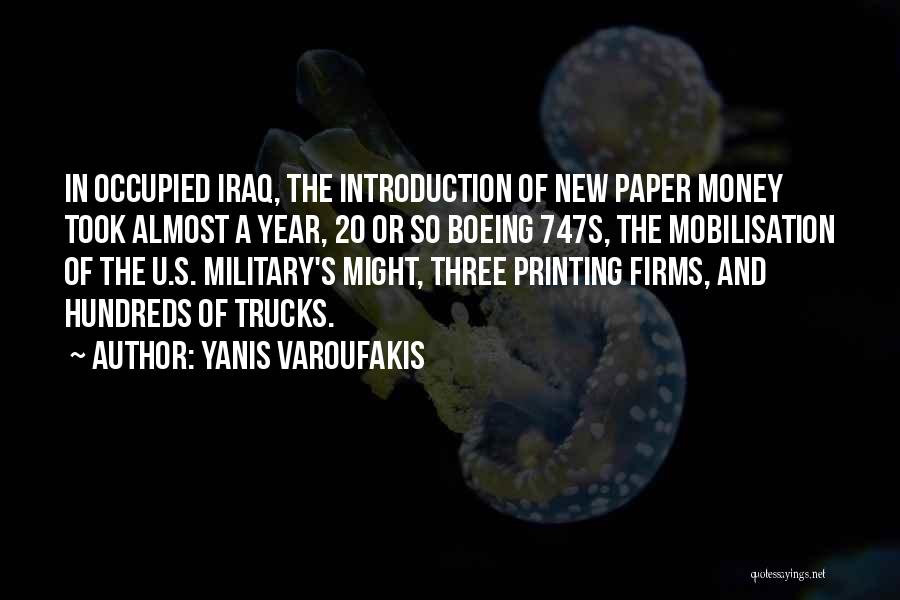 Yanis Varoufakis Quotes: In Occupied Iraq, The Introduction Of New Paper Money Took Almost A Year, 20 Or So Boeing 747s, The Mobilisation