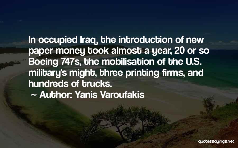 Yanis Varoufakis Quotes: In Occupied Iraq, The Introduction Of New Paper Money Took Almost A Year, 20 Or So Boeing 747s, The Mobilisation