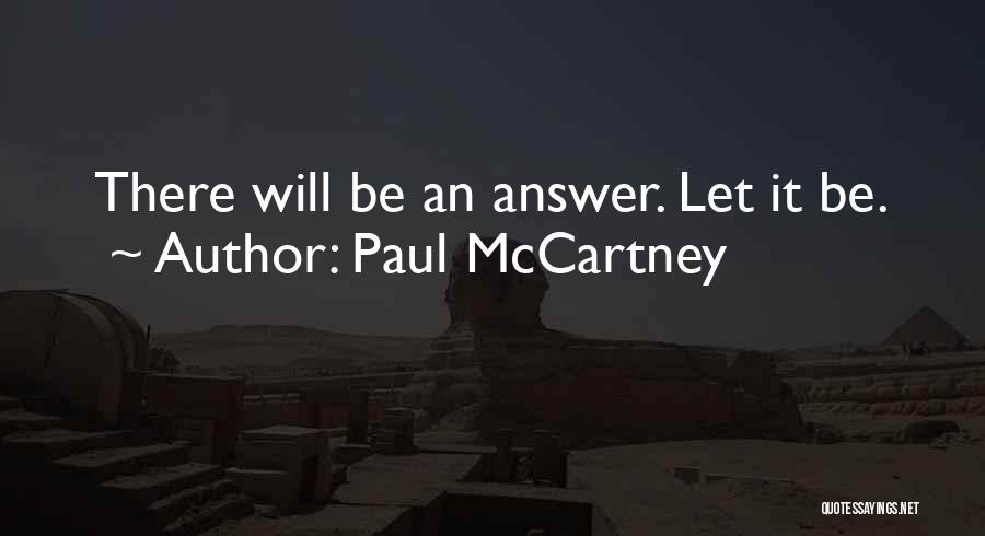 Paul McCartney Quotes: There Will Be An Answer. Let It Be.