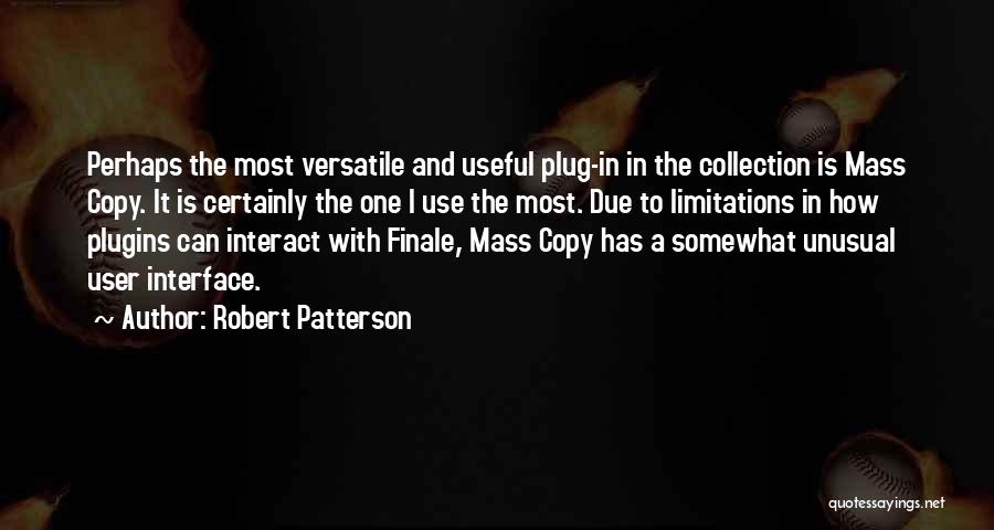 Robert Patterson Quotes: Perhaps The Most Versatile And Useful Plug-in In The Collection Is Mass Copy. It Is Certainly The One I Use