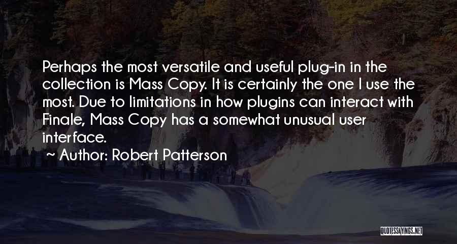 Robert Patterson Quotes: Perhaps The Most Versatile And Useful Plug-in In The Collection Is Mass Copy. It Is Certainly The One I Use