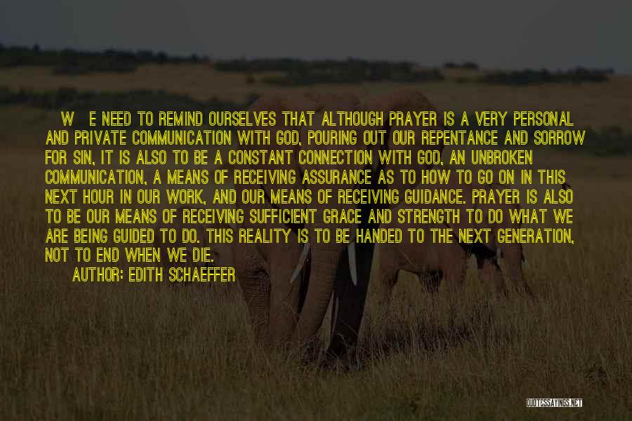 Edith Schaeffer Quotes: [w]e Need To Remind Ourselves That Although Prayer Is A Very Personal And Private Communication With God, Pouring Out Our