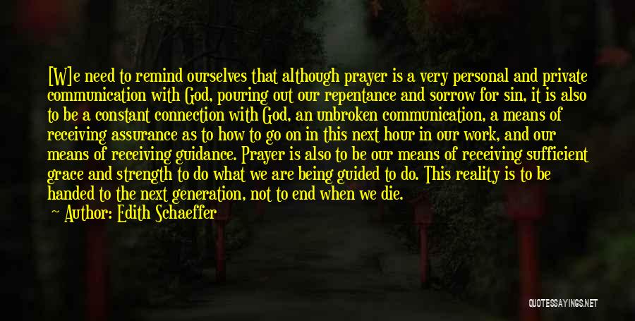 Edith Schaeffer Quotes: [w]e Need To Remind Ourselves That Although Prayer Is A Very Personal And Private Communication With God, Pouring Out Our